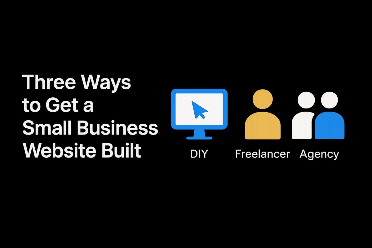 The three ways to get a small business website built: DIY, freelancer, or agency